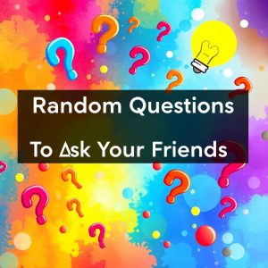Random Questions To Ask Your Friends Generator